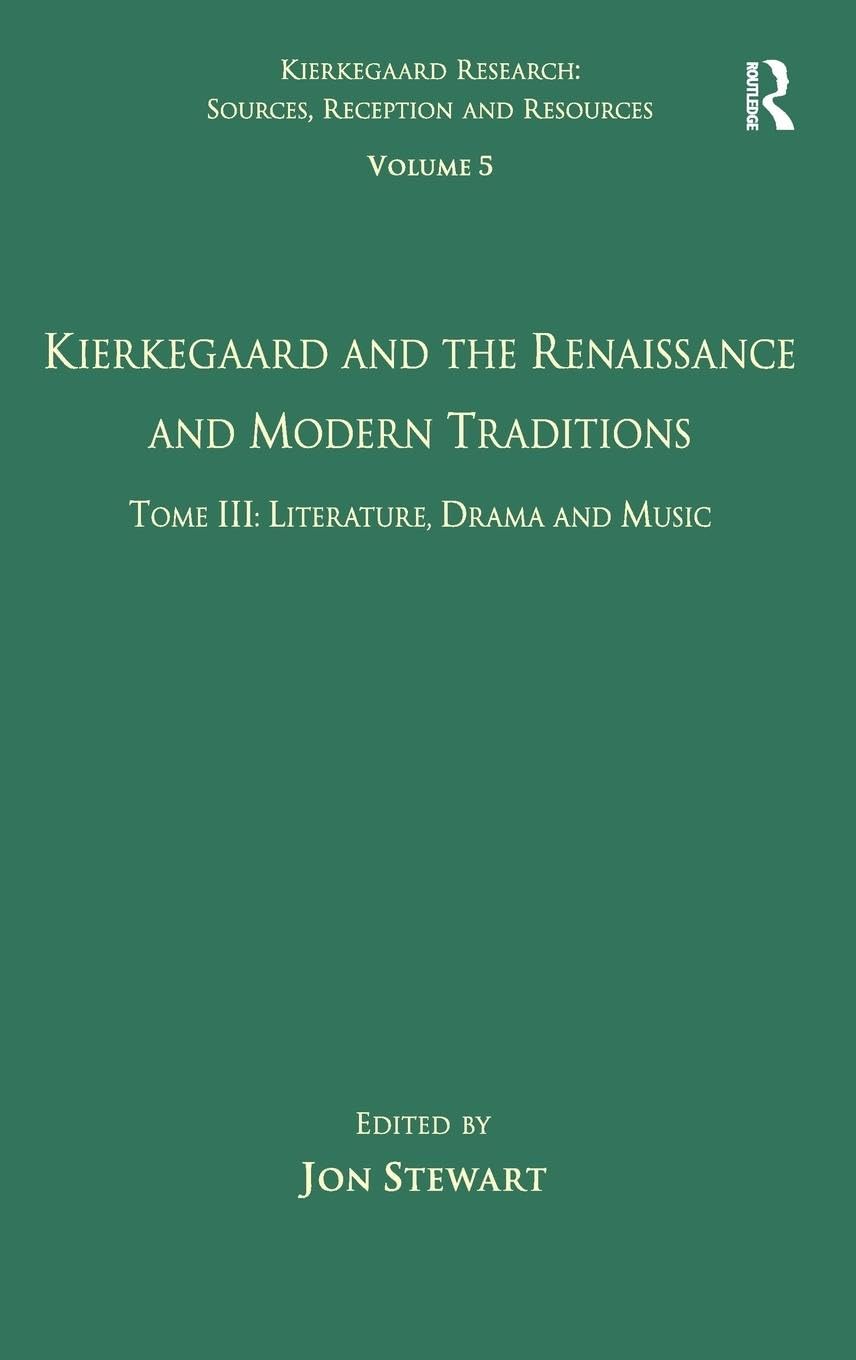 Volume 5, Tome III: Kierkegaard and the Renaissance and Modern Traditions - Literature, Drama and Music (Kierkegaard Research: Sources, Reception and Resources, 5, Band 5) Philosophy