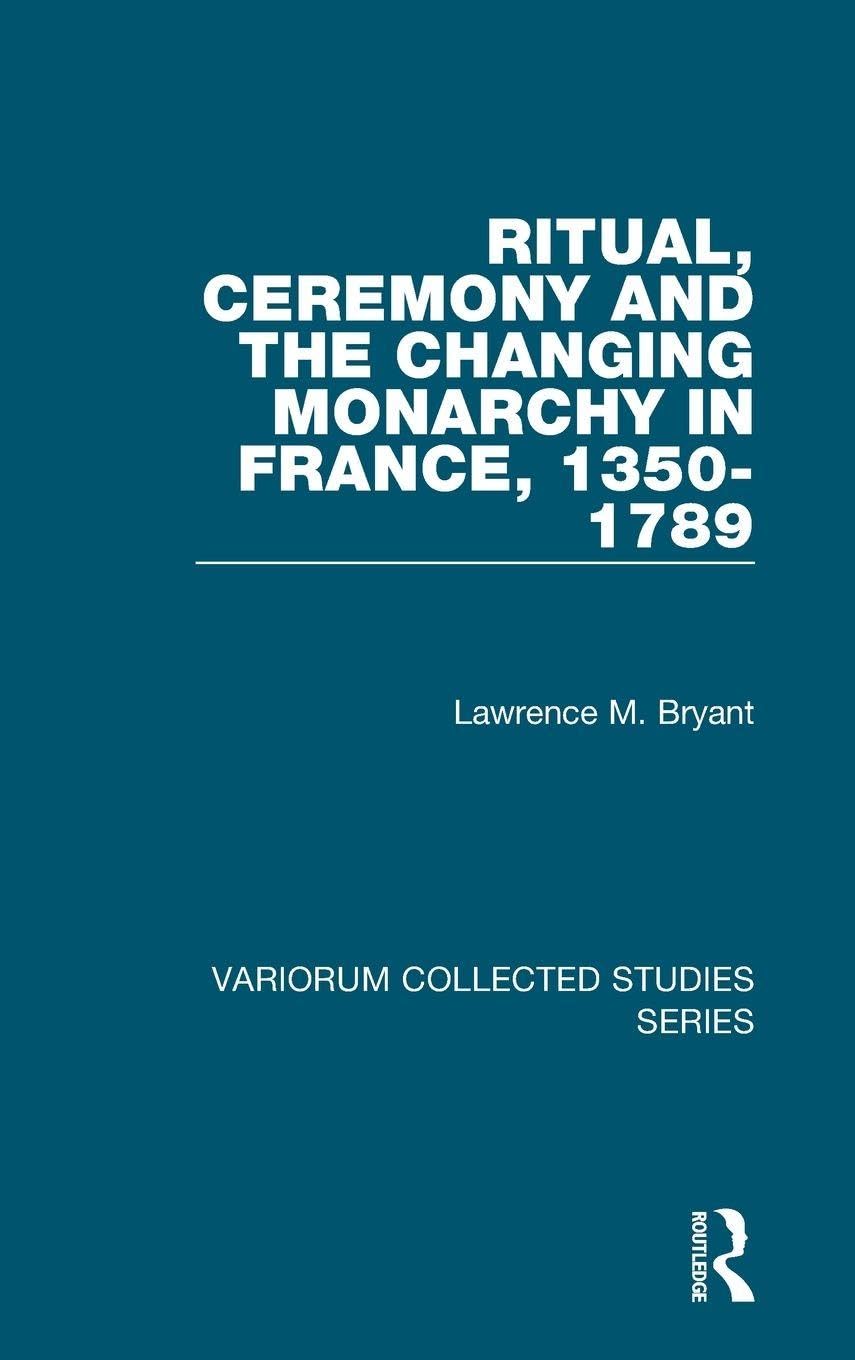 Ritual, Ceremony and the Changing Monarchy in France, 1350-1789 Social Sciences