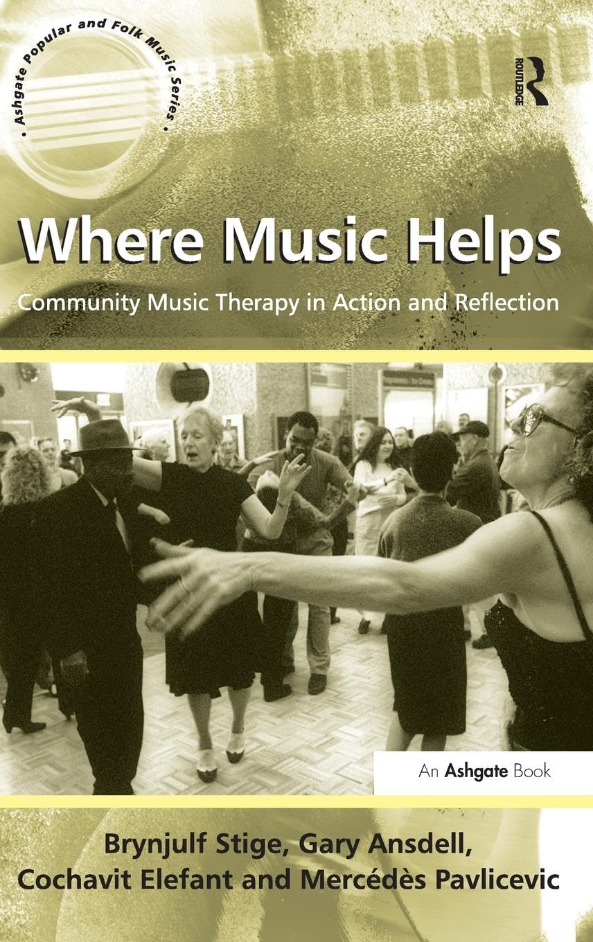 Where Music Helps: Community Music Therapy in Action and Reflection (Ashgate Popular and Folk Music) Medicine