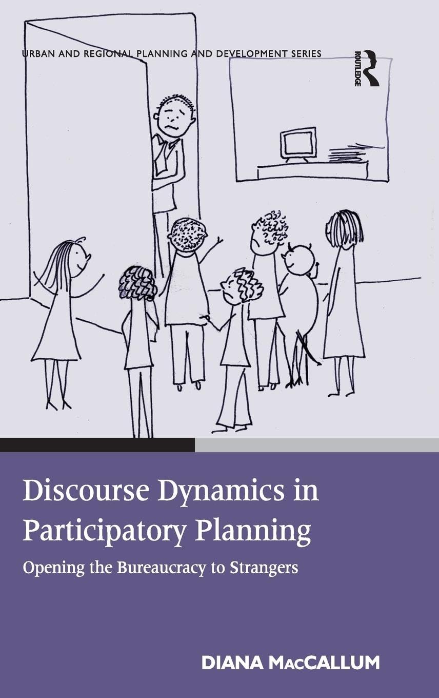 Discourse Dynamics in Participatory Planning: Opening the Bureaucracy to Strangers (Urban and Regional Planning and Development Series) Law