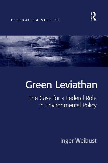 Green Leviathan: The Case for a Federal Role in Environmental Policy (Federalism Studies) Business & Technology