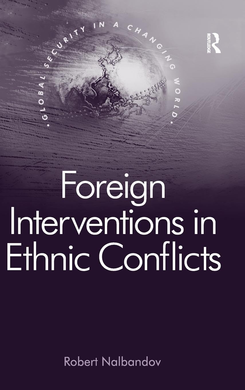 Foreign Interventions in Ethnic Conflicts (Global Security in a Changing World) Law