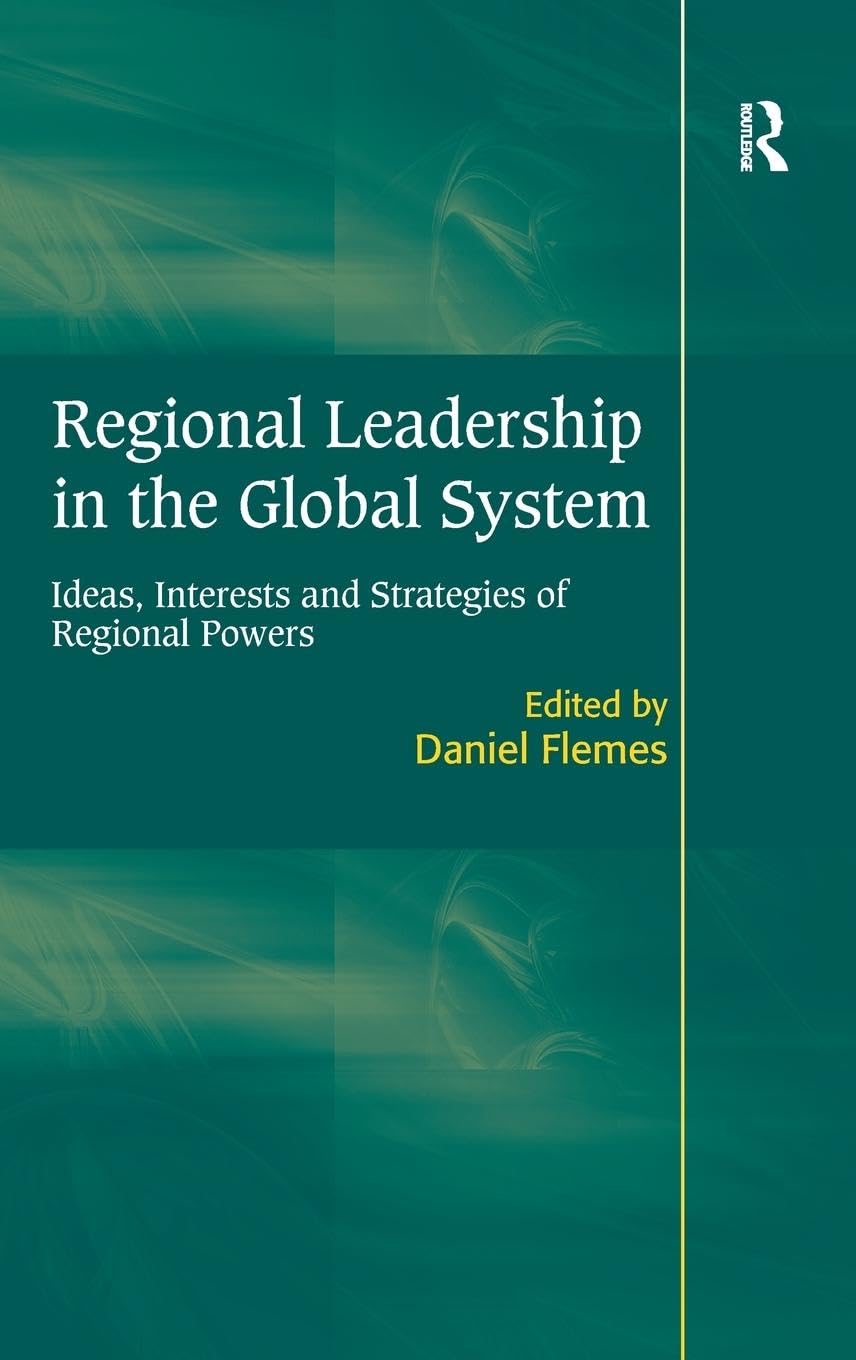 Regional Leadership in the Global System: Ideas, Interests and Strategies of Regional Powers book