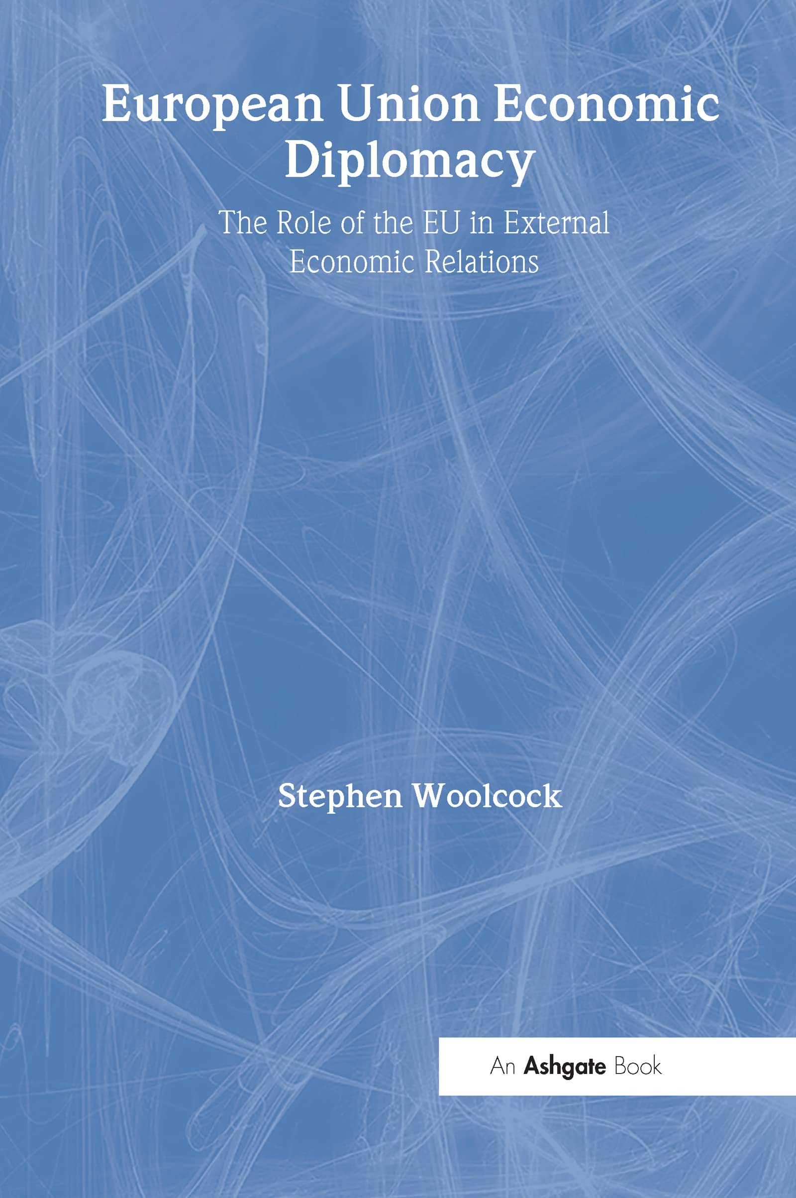 Woolcock, S: European Union Economic Diplomacy Business, Finance & Career