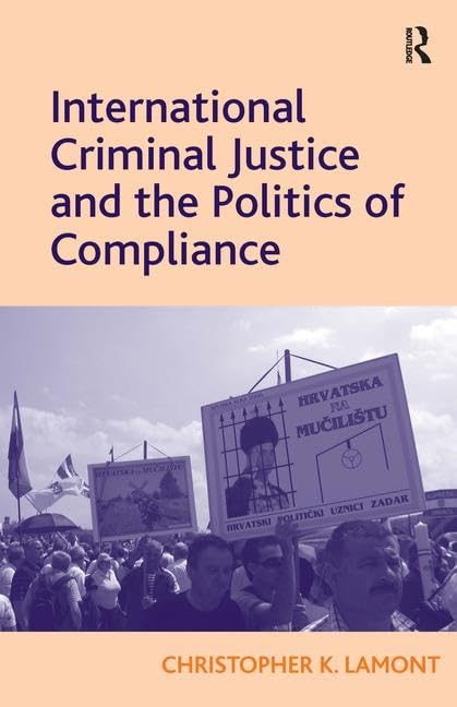 International Criminal Justice and the Politics of Compliance Law