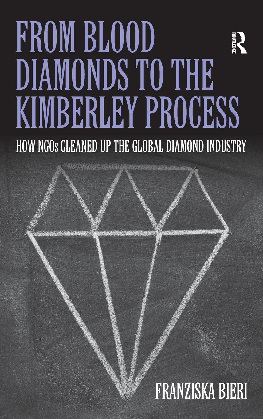 From Blood Diamonds to the Kimberley Process: How NGOs Cleaned Up the Global Diamond Industry Social Sciences