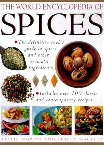 The World Encyclopedia of Spices: A Definitive Guide to Spices, Spice Blends and Aromatic Seeds and How to Use Them in the Kitchen - With 100 Classic and Contemporary Recipes Leisure, Home & Garden