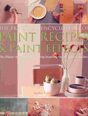 The Practical Encyclopedia of Paint Recipes & Paint Effects: The Ultimate Source Book for Creating Beautiful, Easy-To-Achieve Interiors Hobbies & Crafts