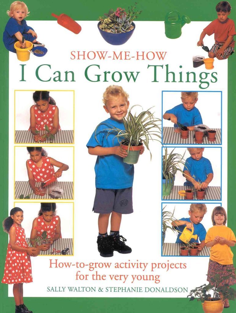 I Can Grow Things: How-To-Grow Activity Projects For The Very Young (Show-me-how S.) Parents & Children