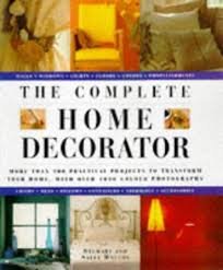 The Complete Home Decorator: 200 Practical Projects to Transform Your Home, with Over 800 Colour Photographs Hobbies & Crafts