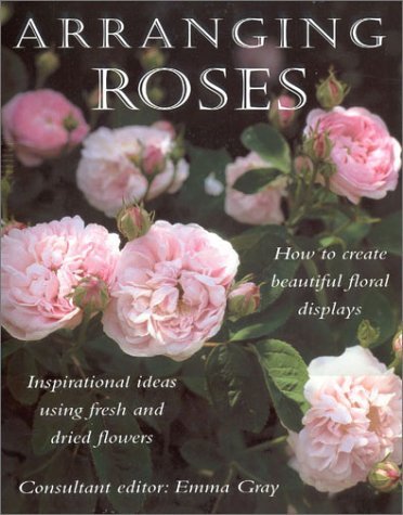 Arranging Roses: Inspirational Ideas Using Fresh and Dried Flowers Hobbies & Crafts