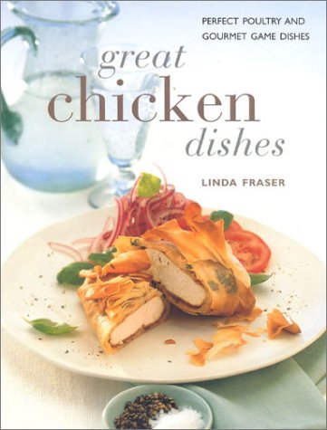 Great Chicken Dishes: Perfect Poultry And Gourmet Game Dishes Leisure, Home & Garden