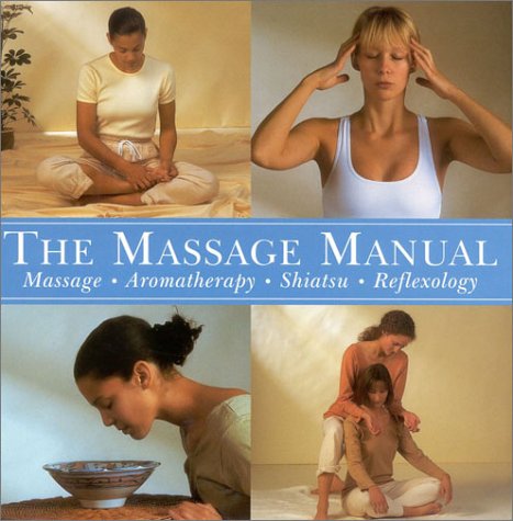 The Massage Manual: Massage ¥ Aromatherapy ¥ Shiatsu ¥ Reflexology Health, Nutrition & Fitness
