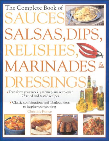 The Complete Book of Sauces: Salsas, Dips, Relishes, Marinades & Dressings Leisure, Home & Garden