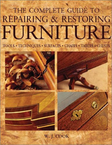 The Complete Guide to Repairing & Restoring Furniture: Tools, Techniques, Surfaces, Chairs, Tables, Chests Hobbies & Crafts