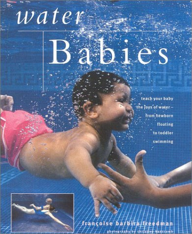 Water Babies: Teach Your Baby the Joys of Water - From Newborn Floating to Toddler Swimming Parents & Children