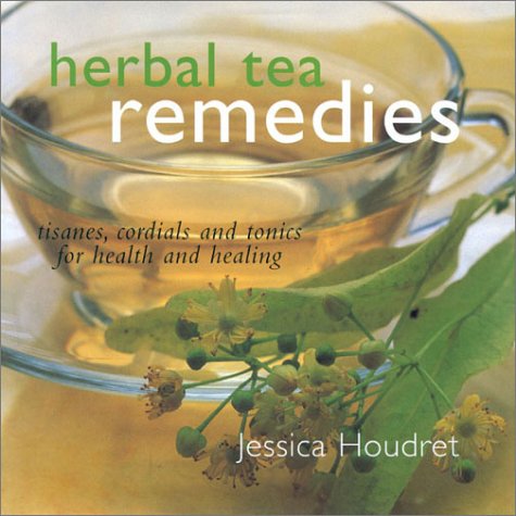 Herbal Tea Remedies: Tisanes, Cordials and Tonics for Health and Healing Leisure, Home & Garden