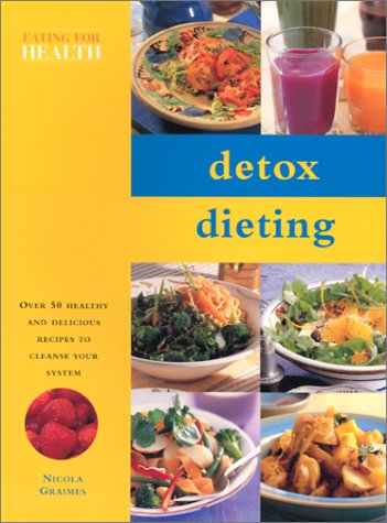 Detox Dieting: Over 50 Healthy and Delicious Recipes to Cleanse Your System (Eating for Health S.) Leisure, Home & Garden