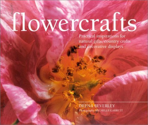 Flowercrafts: Practical Inspirations for Natural Gifts, Country Crafts and Decorative Displays Hobbies & Crafts