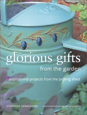 Glorious Gifts from the Garden: Inspirational Projects from the Potting Shed (Homecraft S.) Garden & Plants