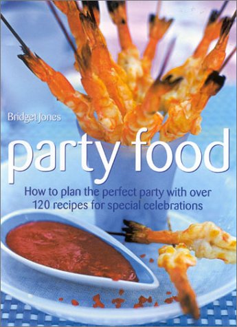 Party Food: How to Plan the Perfect Party With over 120 Recipes for Special Celebrations: How to Plan the Perfect Party with Over 150 Recipes for Special Celebrations Leisure, Home & Garden