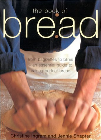 The Book of Bread: From Baguettes to Blinis-An Essential Guide to Baking Perfect Bread Leisure, Home & Garden