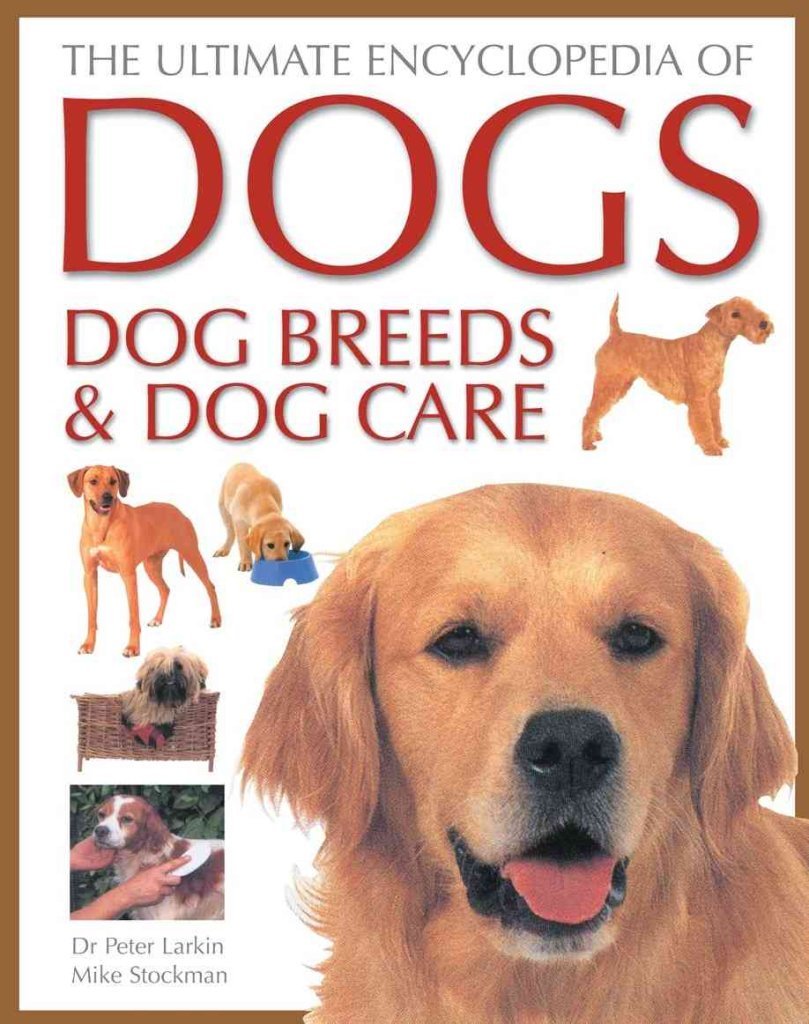 The Ultimate Encyclopedia of Dogs: Dog Breeds & Dog Care Pets