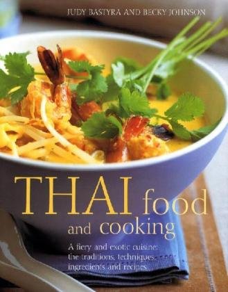 Thai Food and Cooking: A fiery and exotic cuisine: the traditions, techniques, ingredients and recipes Leisure, Home & Garden
