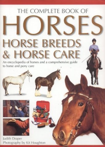 The Complete Book of Horses, Horse Breeds & Horse Care: An Encyclopedia of Horses and a Comprehensive Guide to Horse and Pony Care: Horse Breeds and Horse Care Pets