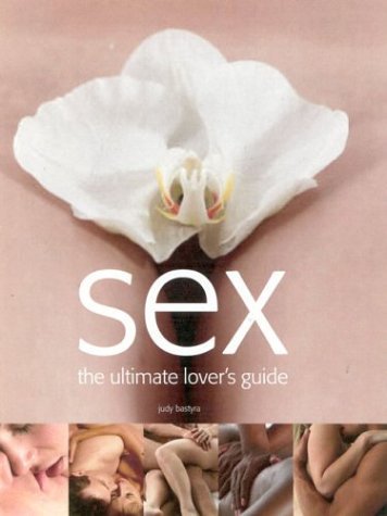 Sex: The Ultimate Lover's Guide Partnership & Love
