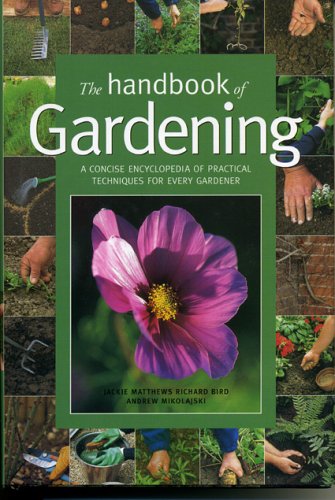 The Handbook of Gardening: A Concise Encyclopedia of Practical Techniques for Every Gardner Garden & Plants