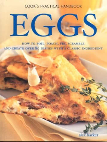 Eggs: How to Boil, Poach, Fry, Scramble and Create Over 80 Dishes with a Classic Ingredient book