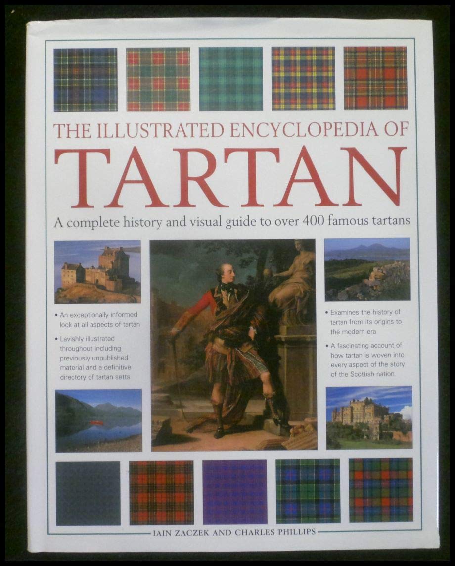 The Illustrated Encyclopedia of Tartan: A Complete History and Visual Guide to Over 400 Famous Tartans Film, Art & Culture