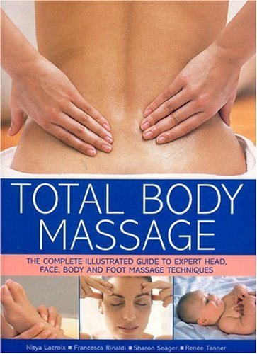Total Body Massage: The Complete Illustrated Guide to Expert Head, Face, Body and Foot Massage Techniques book