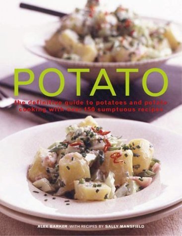 Potato: the definitive guide to potatoes and potato cooking with over 150 sumptuous recipes book