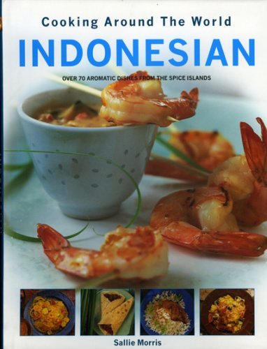 INDONESIAN COOKING AROUND THE WORLD: Cooking Around The World, Over 70 Aromatic Dishes from the spice islands Leisure, Home & Garden