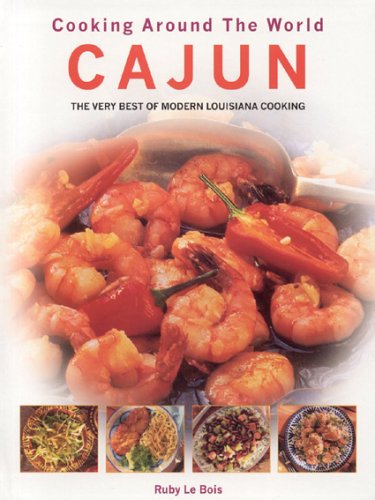Cooking Around The World Cajun: The Very Best Of Modern Louisiana Cooking Leisure, Home & Garden