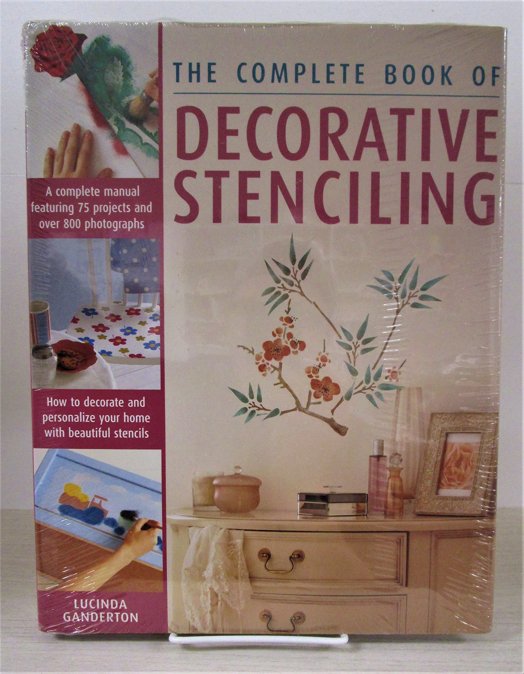 The Complete Book Of Decorative Stencilling: A Compolete Manual Featuring 75 Projects and over 800 Photographs, How to Decorate and Personalize your home with Beautiful Stencils book