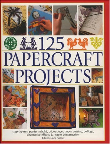 125 Papercrafts Projects: Step-by-step Papier Mache, Decoupage, Paper Cutting, Collage, Decorative Effects & Paper Consturction: Step-by-step Papier ... Decorative Effects and Paper Consturction Hobbies & Crafts