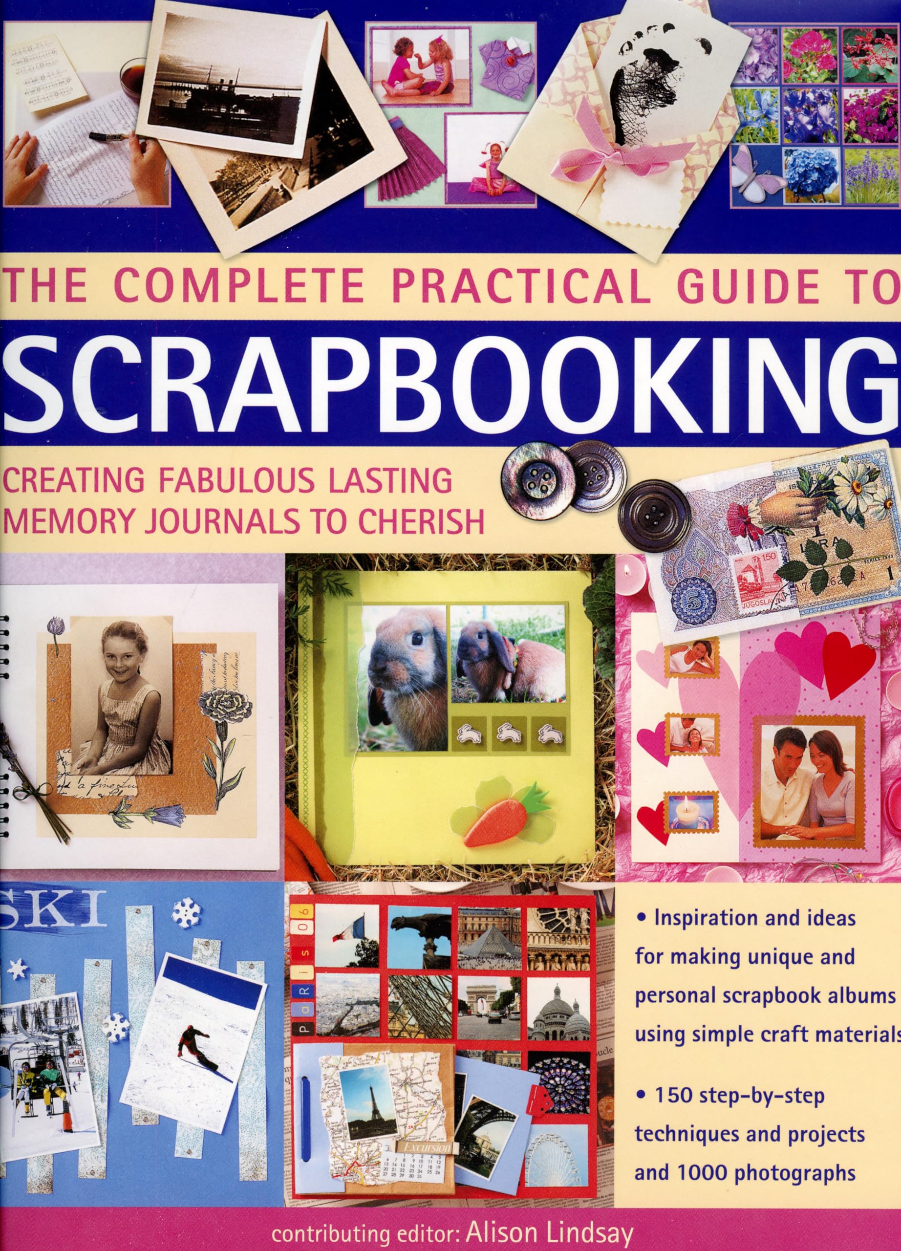 The Complete Practical Guide to Scrapbooking: Creating Fabulous Lasting Memory Journals to Cherish Hobbies & Crafts