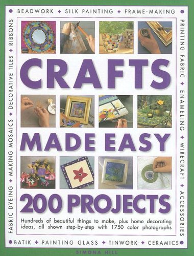 Crafts Made Easy: 200 Projects - Hundreds of Beautiful Things to Make, Plus Home Decorating Ideas, All Shown Step-by-step with Over 1000 Colour Photographs book
