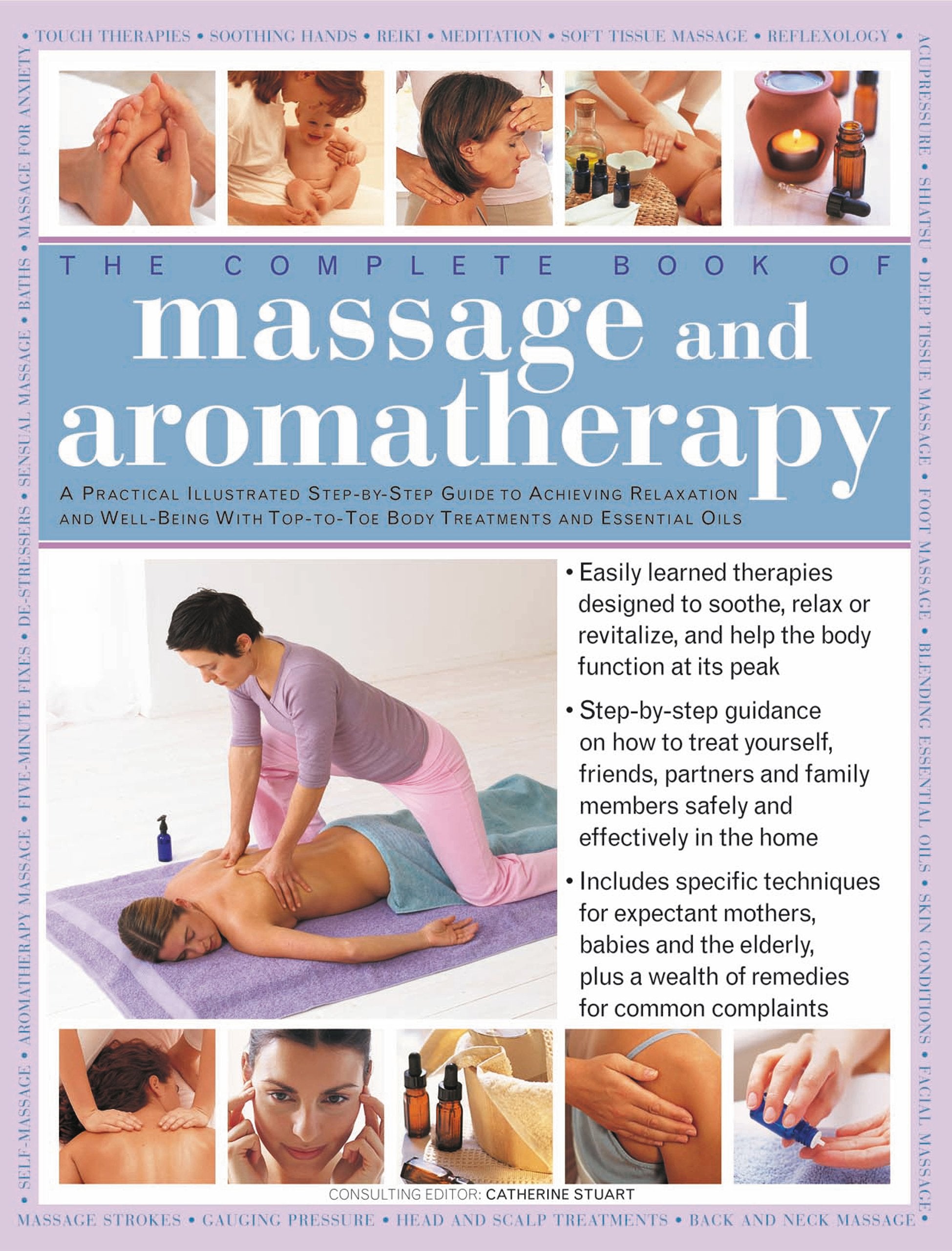 The Complete Book of Massage and Aromatherapy: A Practical Illustrated Step-by-step Guide to Achieving Relaxation and Well-being With Top-to-toe Body Treatments and Essential Oils Health, Nutrition & Fitness