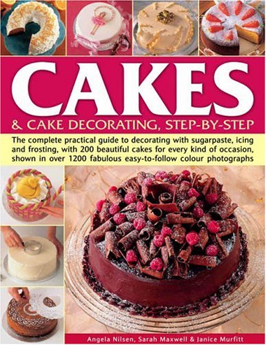 Cakes & Cake Decorating, Step-by-Step: The Complete Practical Guide to Decorating With Sugarpaste, Icing and Frosting book
