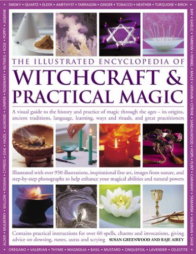 The Illustrated Encyclopedia of Witchcraft & Practical Magic: A Visual Guide to the History And Practice of Magic Through the Ages - Its Origins, ... Learning, Rituals and Great Practitioners Religion & Esotericism