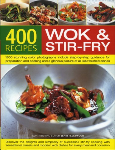 Wok & Stir-Fry: 400 Recipes: 1400 Stunning Photographs Demonstrate Every Stage of Every Dish in Easy-to-follow Step-by-step Detail - Everything You ... Equipment, Ingredients and Accompaniments Leisure, Home & Garden
