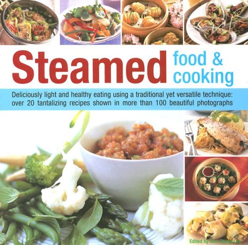 Steamed Food & Cooking: Deliciously Light and Healthy Eating Using a Traditional Yet Versatile Technique: 20 Savoury and Sweet Recipes Shown in over 70 Beautiful Photographs Leisure, Home & Garden