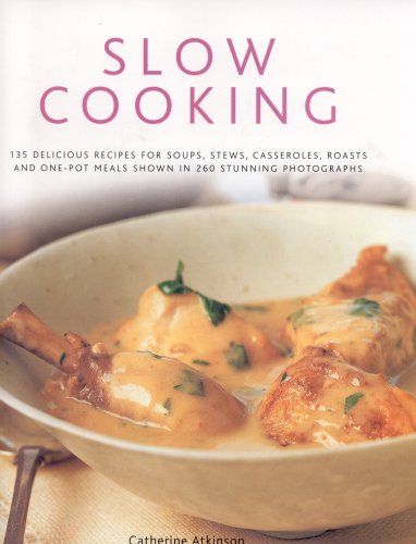 Slow Cooking: 135 Delicious Recipes For Soups, Stews, Casseroles, Roasts, Comforting One-Pot Meals Shown in 260 Stunning Photographs Leisure, Home & Garden