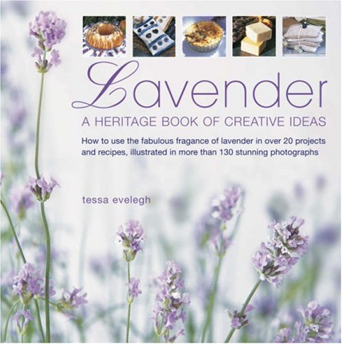 Lavender: How to Use the Fabulous Fragrance of Lavender in over 20 Exquisite Projects and Recipes book