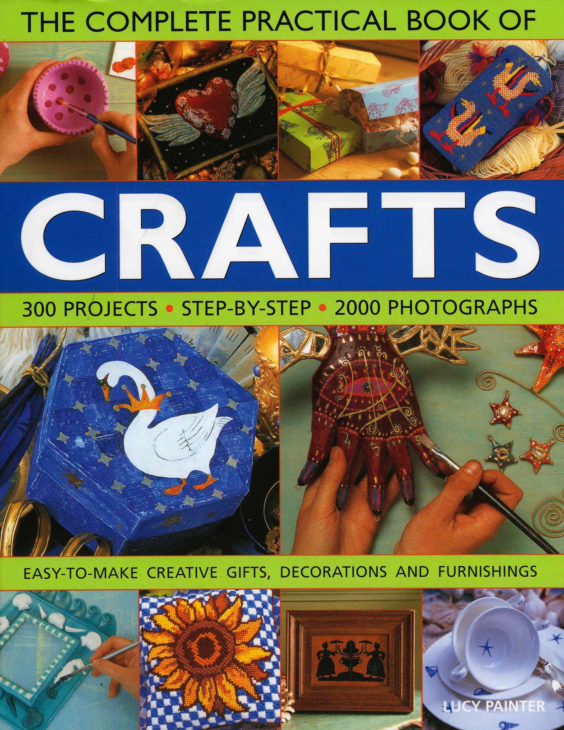 The Complete Practical Book of Crafts: 300 Projects - Step-by-step - 2000 Photographs: 300 Projects, Step-by-step in 2000 Photographs - Easy-to-make Hand-made Gifts, Decorations and Furnishings Hobbies & Crafts