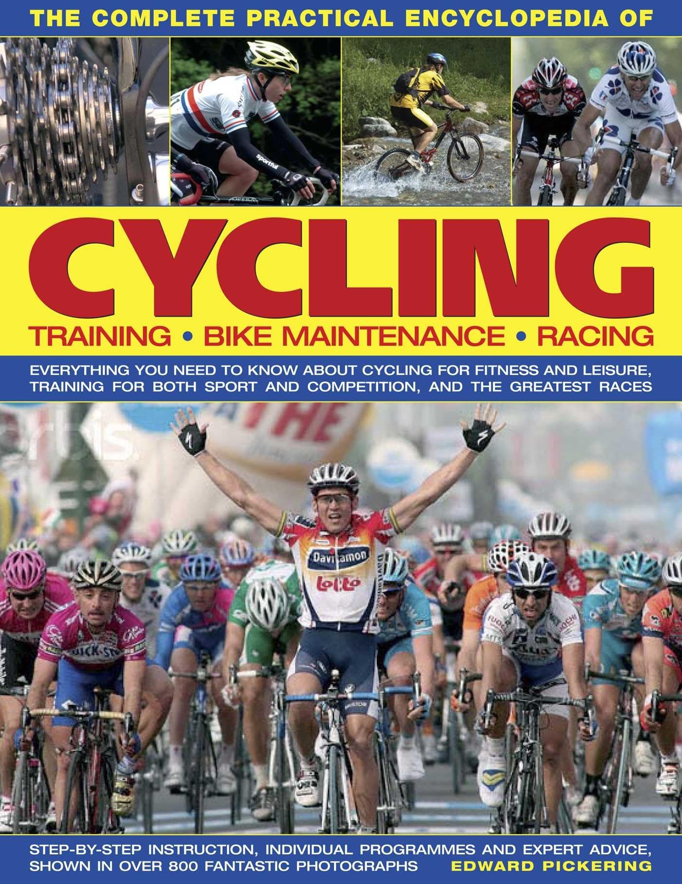 Complete Practical Encyclopedia of Cycling: Training, Bike Maintenance and Racing - Everything You Need to Know About Cycling for Fitness and Leisure, ... (The Complete Practical Encyclopedia of) Leisure & Fun